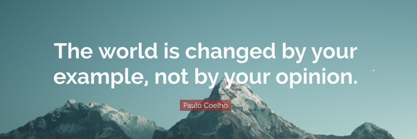 2003098-Paulo-Coelho-Quote-The-world-is-changed-by-your-example-not-by