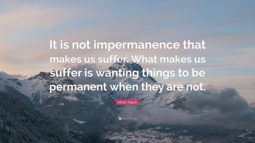 2001046-Nhat-Hanh-Quote-It-is-not-impermanence-that-makes-us-suffer-What